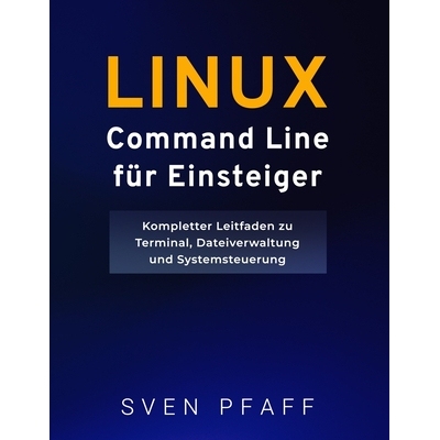 预订 Linux Command Line Meistern für Einsteiger: Essentielle Befehle mit praktischen Beispielen für alltägliche Aufga
