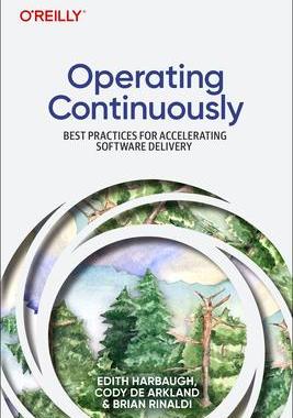 [预订]Operating Continuously: Best Practices for Accelerating Software Delivery 9781098117290