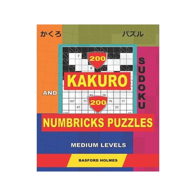 [预订]200 Kakuro sudoku and 200 Numbricks puzzles medium levels.: Kakuro 8x8 + 9x9 + 10x10 + 11x11 and Num 9781099334030