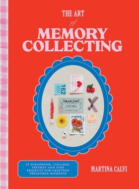 预订 The Art of Memory Collecting: 15 Scrapbook, Collage, Trinket and Zine Projects for Crafting Treasured Moments 收集