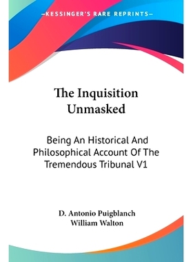 预订 The Inquisition Unmasked: Being An Historical And Philosophical Account Of The Tremendous Tribunal V1: 978142549455