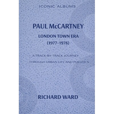 预订 Iconic Albums Paul McCartney The London Town Era (1977-1978): A Track-by-Track journey through Urban life and polit