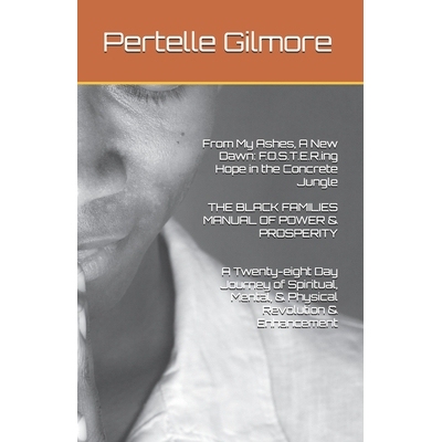 预订 From My Ashes, A New Dawn: F.O.S.T.E.R.ing Hope in the Concrete Jungle THE BLACK FAMILIES MANUAL OF POWER & PROSPER