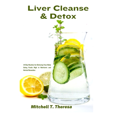 预订 Liver Cleanse & Detox: 14-Day Routine for Detoxing Your Body Using Foods High in Nutrients and Herbal Remedies