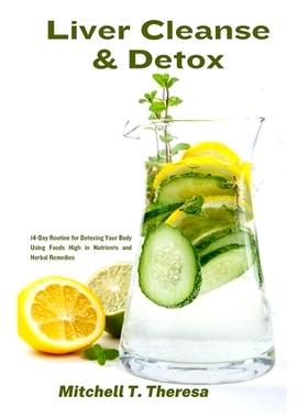 预订 Liver Cleanse & Detox: 14-Day Routine for Detoxing Your Body Using Foods High in Nutrients and Herbal Remedies