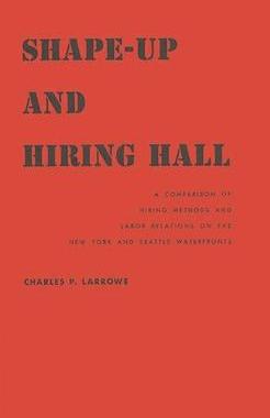 [预订]Shape-Up and Hiring Hall: A Comparison of Hiring Methods and Labor Relations on the New York and Sea 9780837187501