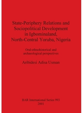 预订 State-Periphery Relations and Sociopolitical Development in Igbominaland, North-Central Yoruba, Nigeria: Oral-ethno
