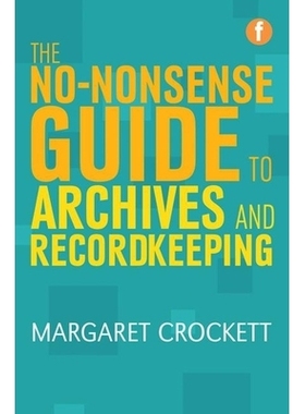 预订 No-nonsense Guide to Archives and Recordkeeping 存档和记录保全指南: 9781783302833