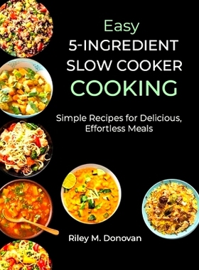 预订 Easy 5-Ingredient Slow Cooker Cooking: Simple Recipes for Delicious, Effortless Meals: 9798332836329