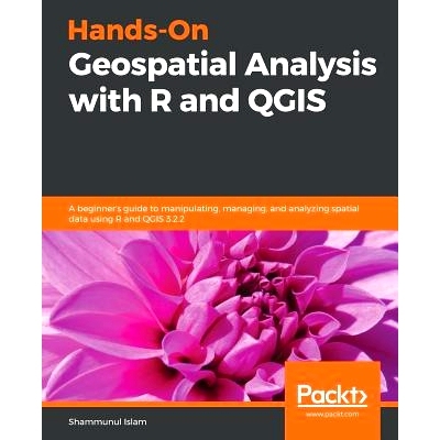 预订 Hands-On Geospatial Analysis with R and QGIS 使用 R 和 QGIS 进行地理空间分析: 9781788991674