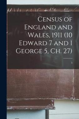 [预订]Census of England and Wales, 1911 (10 Edward 7 and 1 George 5, Ch. 27); 5 9781013567438