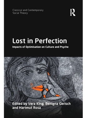 预订 Lost in Perfection: Impacts of Optimisation on Culture and Psyche 迷失于*：优化对文化和心理的影响: 9780367897260
