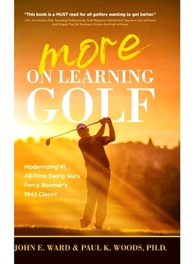 预订 More on Learning Golf: Modernizing #1 All-Time Swing Guru Percy Boomer’s 1942 Classic: 9781646636754