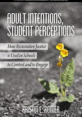 [预订]Adult Intentions, Student Perceptions: How Restorative Justice is Used in Schools to Control and to  9781641135047