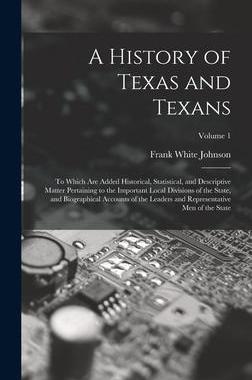 [预订]A History of Texas and Texans: To Which Are Added Historical, Statistical, and Descriptive Matter Pe 9781017420104