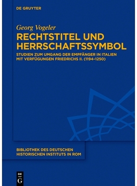 预订 Rechtstitel und Herrschaftssymbol: Studien zum Umgang der Empfänger in Italien mit Verfügungen Friedrichs II. (11