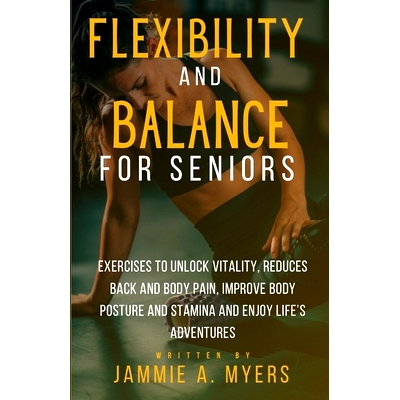 预订 Flexibility and Balance for Seniors: Exercises to Unlock Vitality, Reduces Back and Body Pain, Improve Body Posture