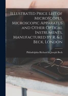 [预订]Illustrated Price List of Microscopes, Microscopic Apparatus and Other Optical Instruments, Manufact 9781014810069