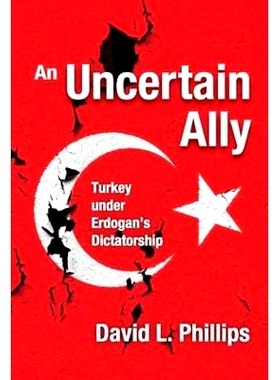 预订 An Uncertain Ally: Turkey under Erdogan’s Dictatorship 不确定的盟友：在埃尔多安专政下的土耳其: 9781412865388