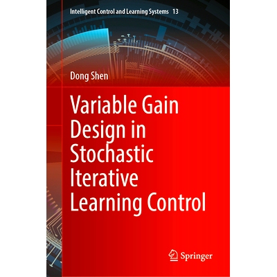 预订 Variable Gain Design in Stochastic Iterative Learning Control 随机迭代学习控制的变增益设计: 9789819782802