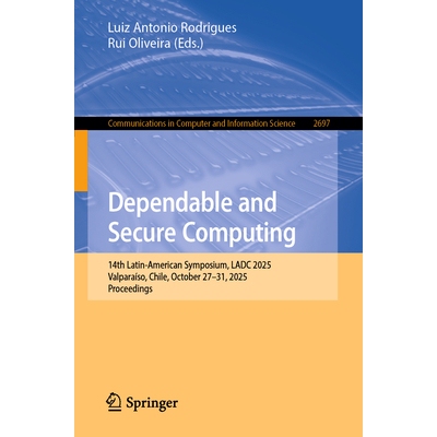 预订 Dependable and Secure Computing 14th Latin-American Symposium, LADC 2025, Valparaíso, Chile, October 27–31, 2025,