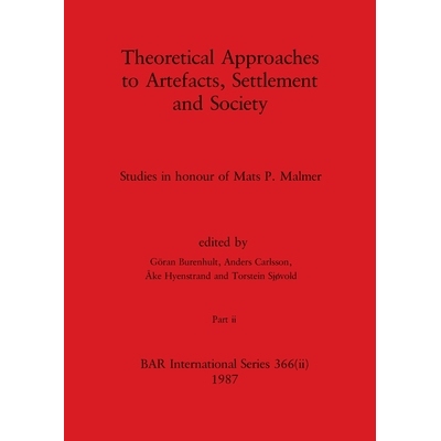 预订 Theoretical Approaches to Artefacts, Settlement and Society, Part ii: Studies in honour of Mats P. Malmer: Studies