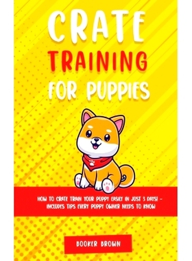 预订 Crate Training for Puppies: How to Crate Train Your Puppy Easily in Just 3: 9781803615271