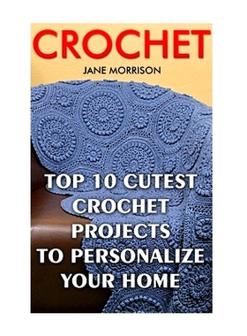 预订 Crochet: Top 10 Cutest Crochet Projects To Personalize Your Home: 9781544762708