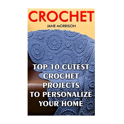 预订 Crochet: Top 10 Cutest Crochet Projects To Personalize Your Home: 9781544762708