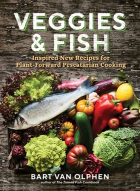 预订 Veggies & Fish: Inspired New Recipes for Plant-Forward Pescatarian Cooking 蔬菜和鱼：植物前瞻性害虫烹饪的启发新食谱