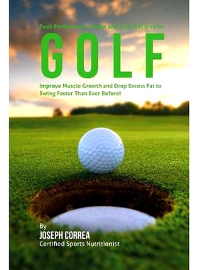 预订 Peak Performance Shake and Juice Recipes for Golf: Improve Muscle Growth and Drop Excess Fat to Swing Faster Than E