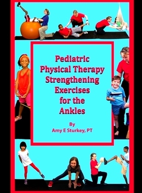 预订 Pediatric Physical Therapy Strengthening Exercises for the Ankles: Treatment Suggestions by Muscle Actions: 9780998