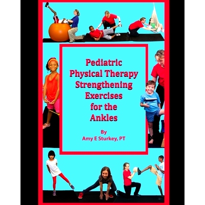 预订 Pediatric Physical Therapy Strengthening Exercises for the Ankles: Treatment Suggestions by Muscle Actions: 9780998