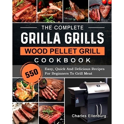 预订 The Complete Grilla Grills Wood Pellet Grill Cookbook: 550 Easy, Quick And Delicious Recipes For Beginners To Grill