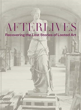 【预订】Afterlives: Recovering the Lost Stories of Looted Art 9780300250701