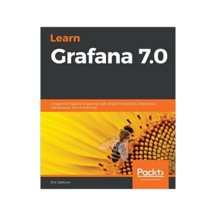 [预订]Learn Grafana 7.0: A beginner’s guide to getting well versed in analytics, interactive dashboards, 9781838826581