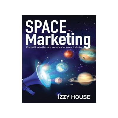 [预订]Space Marketing: Competing in the new commercial space industry 9781737742425
