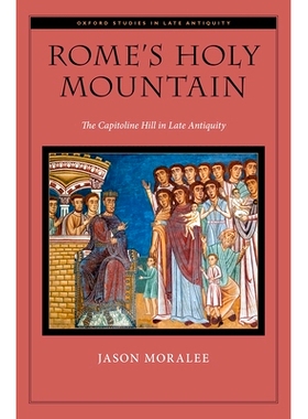 预订 Rome’s Holy Mountain: The Capitoline Hill in Late Antiquity 罗马的圣山：晚古代的卡比托利欧山: 9780190492274