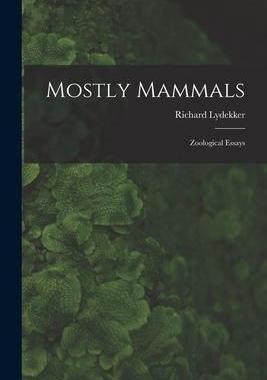 [预订]Mostly Mammals [microform]: Zoological Essays 9781014632180