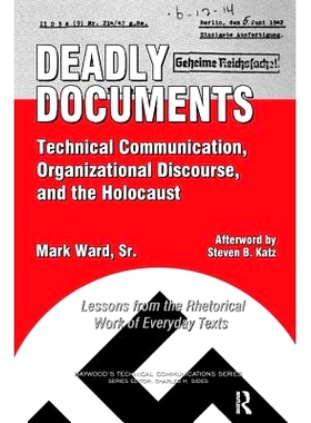 预订 Deadly Documents: Technical Communication, Organizational Discourse, and the Holocaust: Lessons from the Rhetorical
