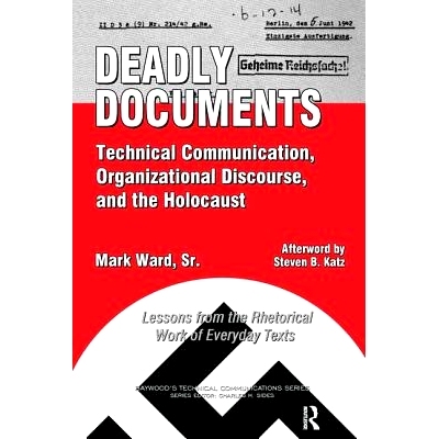 预订 Deadly Documents: Technical Communication, Organizational Discourse, and the Holocaust: Lessons from the Rhetorical