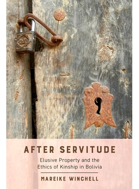 预订 After Servitude: Elusive Property and the Ethics of Kinship in Bolivia 奴役之后：难以捉摸的财产和玻利维亚的亲属伦理