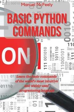 [预订]Basic Python Commands: Learn the Basic Commands of the World’s Most Intuitive and Widely Used Prog 9781914599859