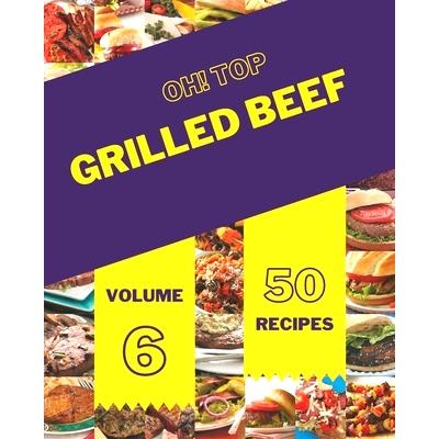 预订 Oh! Top 50 Grilled Beef Recipes Volume 6: Enjoy Everyday With Grilled Beef Cookbook!: 9798509773396