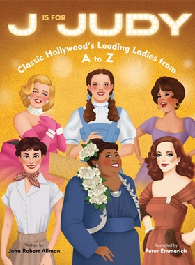 预订 J is for Judy: Classic Hollywood’s Leading Ladies from a to Z J 代表 Judy：从 A 到 Z 的经典好莱坞女主角: 978059356
