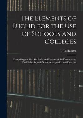 [预订]The Elements of Euclid for the Use of Schools and Colleges: Comprising the First Six Books and Porti 9781015044388
