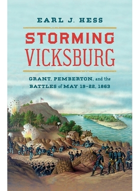 预订 Storming Vicksburg: Grant, Pemberton, and the Battles of May 19-22, 1863 猛攻维克斯堡：格兰特，彭伯顿和1863年5月19