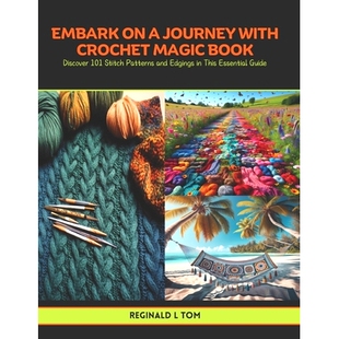 预订 Embark on a Journey with Crochet Magic Book: Discover 101 Stitch Patterns and Edgings in This Essential Guide: 9798