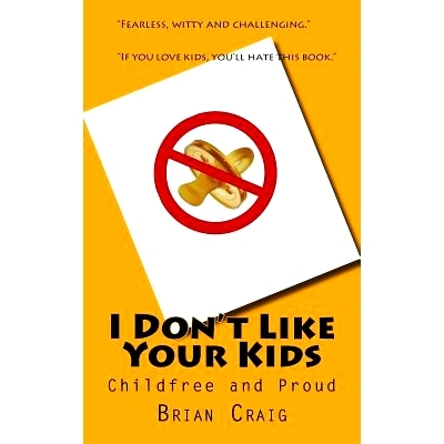 预订 I Don’t Like Your Kids: Childfree and Proud: 9781533579942