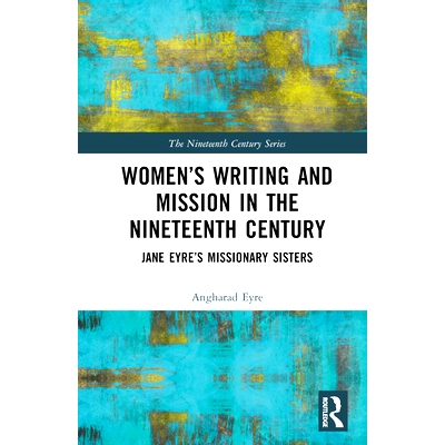 预订 Women’s Writing and Mission in the Nineteenth Century: Jane Eyre’s Missionary Sisters 19世纪妇女的写作与使命：简